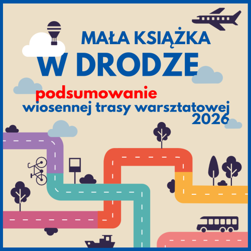 „Mała książka w drodze” – podsumowanie wiosennej trasy warsztatowej 2026